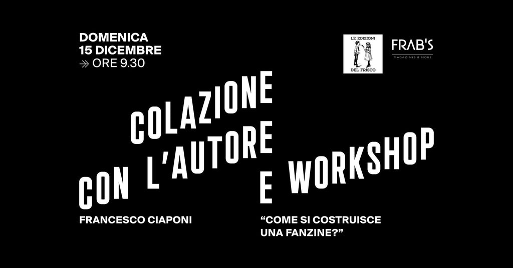 Colazione con l'autore e Workshop con Francesco Ciaponi - 15 dicembre - Frab's Magazines & More